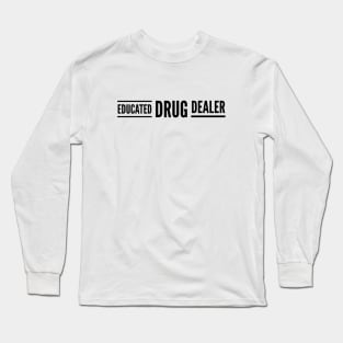 Educated Drug Dealer - Pharmacy Long Sleeve T-Shirt